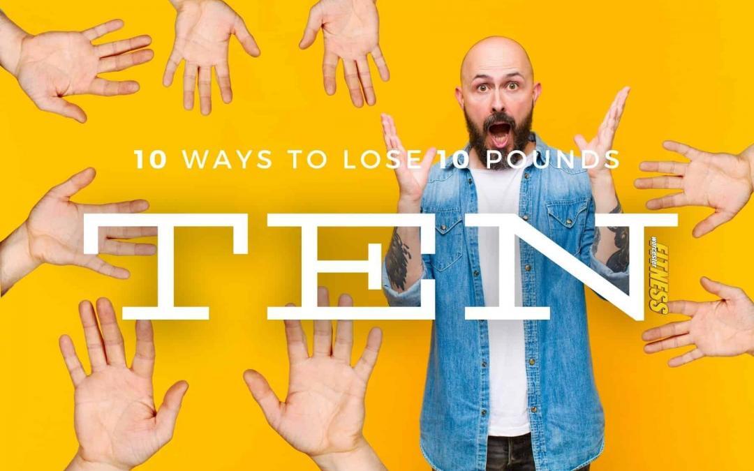 10 Ways to Lose 10 Pounds